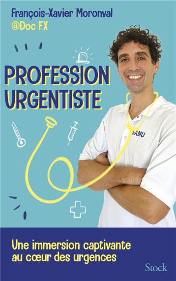 PROFESSION URGENTISTE - UNE IMMERSION PASSIONNANTE AUX URGENCES AVEC DOC FX - MORONVAL FX - STOCK PROFESSION URGENTISTE - UNE IMMERSION PASSIONNANTE AUX URGENCES AVEC DOC FX - MORONVAL FX - STOCK