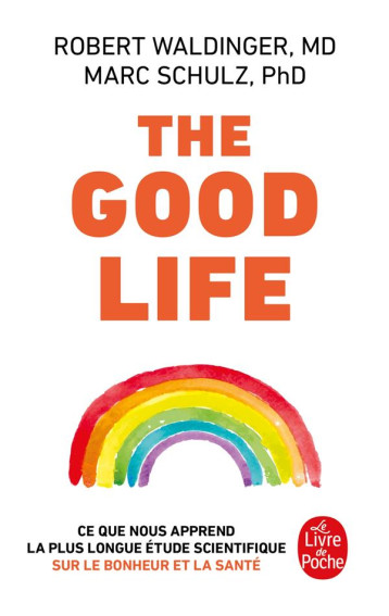 THE GOOD LIFE - CE QUE NOUS APPREND LA PLUS LONGUE ETUDE SCIENTIFIQUE SUR LE BONHEUR ET LA SANTE - WALDINGER/SCHULZ - LGF/Livre de Poche THE GOOD LIFE - CE QUE NOUS APPREND LA PLUS LONGUE ETUDE SCIENTIFIQUE SUR LE BONHEUR ET LA SANTE - WALDINGER/SCHULZ - LGF/Livre de Poche