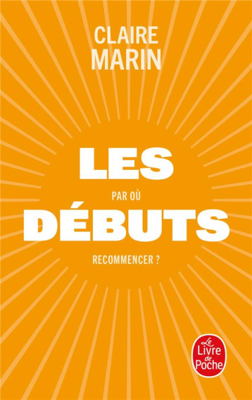 LES DEBUTS - PAR OU RECOMMENCER ? - MARIN CLAIRE - LGF/Livre de Poche LES DEBUTS - PAR OU RECOMMENCER ? - MARIN CLAIRE - LGF/Livre de Poche