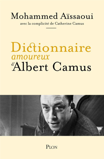 DICTIONNAIRE AMOUREUX D-ALBERT CAMUS - AISSAOUI MOHAMMED - PLON DICTIONNAIRE AMOUREUX D-ALBERT CAMUS - AISSAOUI MOHAMMED - PLON