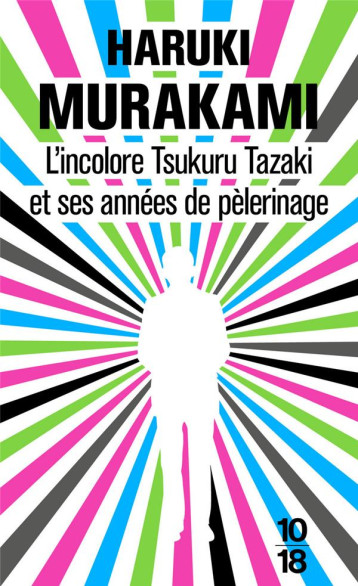 L-INCOLORE TSUKURU TAZAKI ET SES ANNEES DE PELERINAGE - MURAKAMI HARUKI - 10-18 L-INCOLORE TSUKURU TAZAKI ET SES ANNEES DE PELERINAGE - MURAKAMI HARUKI - 10-18