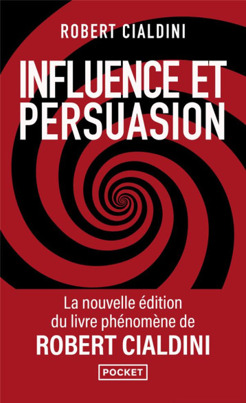 INFLUENCE ET PERSUASION 3ED AUGMENTEE - LA PSYCHOLOGIE DE LA PERSUASION - CIALDINI ROBERT B. - POCKET INFLUENCE ET PERSUASION 3ED AUGMENTEE - LA PSYCHOLOGIE DE LA PERSUASION - CIALDINI ROBERT B. - POCKET