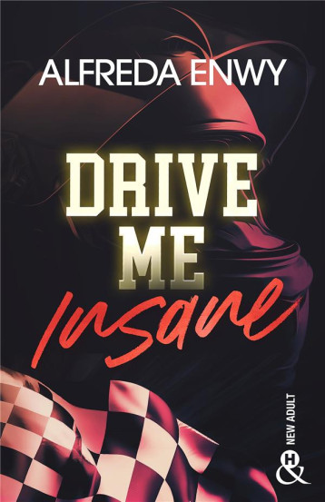 DRIVE ME INSANE - UNE NEW ROMANCE FAKE DATING FRANCAISE 2024 DANS LE MILIEU IMPITOYABLE DE LA F1 - ENWY ALFREDA - HARLEQUIN DRIVE ME INSANE - UNE NEW ROMANCE FAKE DATING FRANCAISE 2024 DANS LE MILIEU IMPITOYABLE DE LA F1 - ENWY ALFREDA - HARLEQUIN