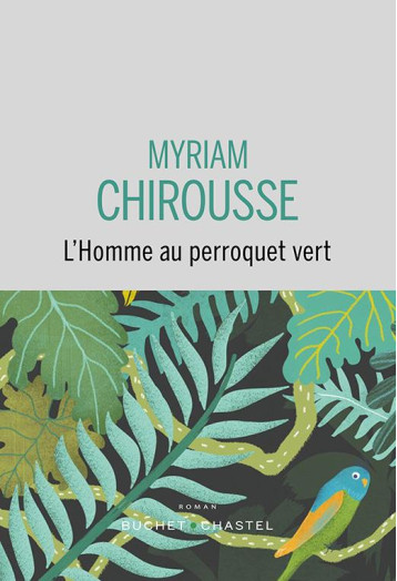 L HOMME AU PERROQUET VERT - CHIROUSSE MYRIAM - BUCHET CHASTEL L HOMME AU PERROQUET VERT - CHIROUSSE MYRIAM - BUCHET CHASTEL
