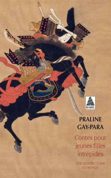 CONTES POUR JEUNES FILLES INTREPIDES - DES QUATRE COINS DU MONDE - GAY-PARA PRALINE - ACTES SUD CONTES POUR JEUNES FILLES INTREPIDES - DES QUATRE COINS DU MONDE - GAY-PARA PRALINE - ACTES SUD