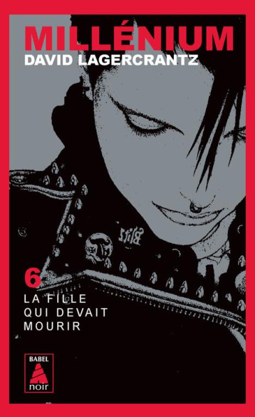MILLENIUM 6 - LA FILLE QUI DEVAIT MOURIR - LAGERCRANTZ DAVID - ACTES SUD MILLENIUM 6 - LA FILLE QUI DEVAIT MOURIR - LAGERCRANTZ DAVID - ACTES SUD