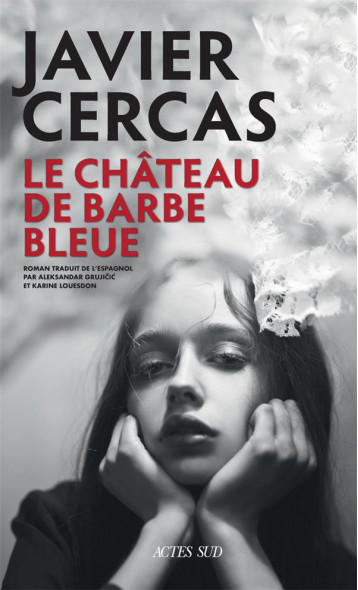 LE CHATEAU DE BARBE-BLEUE - TERRA ALTA III - CERCAS JAVIER - ACTES SUD LE CHATEAU DE BARBE-BLEUE - TERRA ALTA III - CERCAS JAVIER - ACTES SUD