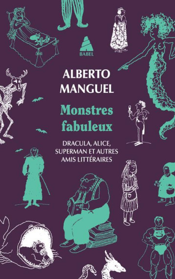 MONSTRES FABULEUX - DRACULA, ALICE, SUPERMAN, ET AUTRES AMIS LITTERAIRES - MANGUEL ALBERTO - ACTES SUD MONSTRES FABULEUX - DRACULA, ALICE, SUPERMAN, ET AUTRES AMIS LITTERAIRES - MANGUEL ALBERTO - ACTES SUD