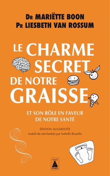 LE CHARME SECRET DE NOTRE GRAISSE - ET SON ROLE EN FAVEUR DE NOTRE SANTE - ILLUSTRATIONS, NOIR ET BL - BOON/VAN ROSSUM - ACTES SUD LE CHARME SECRET DE NOTRE GRAISSE - ET SON ROLE EN FAVEUR DE NOTRE SANTE - ILLUSTRATIONS, NOIR ET BL - BOON/VAN ROSSUM - ACTES SUD