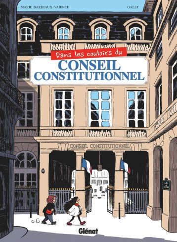 DANS LES COULOIRS DU CONSEIL CONSTITUTIONNEL - BARDIAUX-VAIENTE - GLENAT DANS LES COULOIRS DU CONSEIL CONSTITUTIONNEL - BARDIAUX-VAIENTE - GLENAT