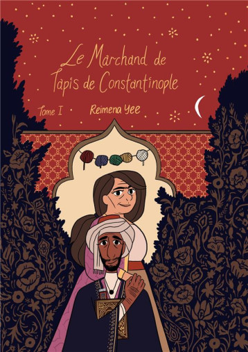 LE MARCHAND DE TAPIS DE CONSTANTINOPLE, TOME 1 - YEE REIMENA - KINAYE LE MARCHAND DE TAPIS DE CONSTANTINOPLE, TOME 1 - YEE REIMENA - KINAYE