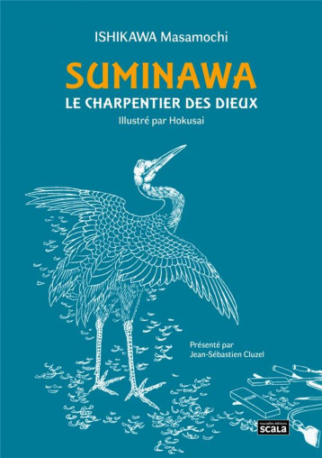 SUMINAWA, LE CHARPENTIER DES DIEUX - ISHIKAWA/KATSUSHIKA - SCALA SUMINAWA, LE CHARPENTIER DES DIEUX - ISHIKAWA/KATSUSHIKA - SCALA