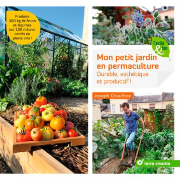 MON PETIT JARDIN EN PERMACULTURE - DURABLE, ESTHETIQUE ET PRODUCTIF ! - CHAUFFREY JOSEPH - Terre vivante MON PETIT JARDIN EN PERMACULTURE - DURABLE, ESTHETIQUE ET PRODUCTIF ! - CHAUFFREY JOSEPH - Terre vivante