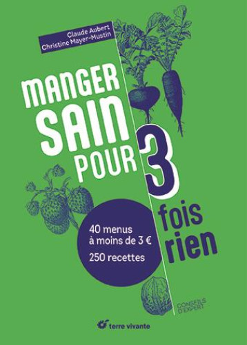 MANGER SAIN POUR TROIS FOIS RIEN - NOUVELLE EDITION - PLUS DE 200 RECETTES - 20 MENUS A MOINS DE 2 - AUBERT/MAYER-MUSTIN - TERRE VIVANTE MANGER SAIN POUR TROIS FOIS RIEN - NOUVELLE EDITION - PLUS DE 200 RECETTES - 20 MENUS A MOINS DE 2 - AUBERT/MAYER-MUSTIN - TERRE VIVANTE