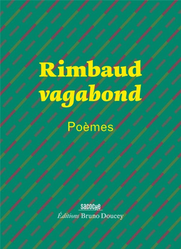 RIMBAUD VAGABOND - POEMES - RIMBAUD/DOUCEY - BRUNO DOUCEY RIMBAUD VAGABOND - POEMES - RIMBAUD/DOUCEY - BRUNO DOUCEY
