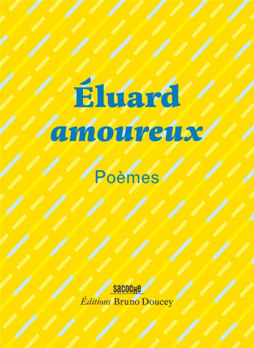 ELUARD AMOUREUX - POEMES - ELUARD/DOUCEY - BRUNO DOUCEY ELUARD AMOUREUX - POEMES - ELUARD/DOUCEY - BRUNO DOUCEY