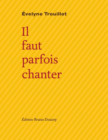 IL FAUT PARFOIS CHANTER - Évelyne TROUILLOT - BRUNO DOUCEY IL FAUT PARFOIS CHANTER - Évelyne TROUILLOT - BRUNO DOUCEY