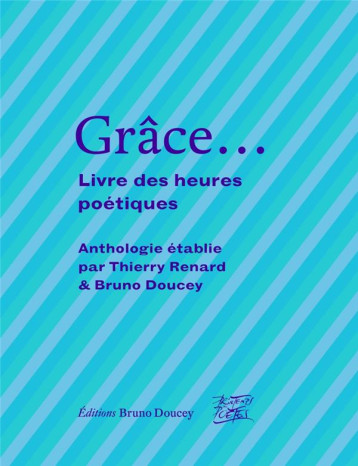 GRACE...- LIVRE DES HEURES POETIQUES - DOUCEY/RENARD - BRUNO DOUCEY GRACE...- LIVRE DES HEURES POETIQUES - DOUCEY/RENARD - BRUNO DOUCEY