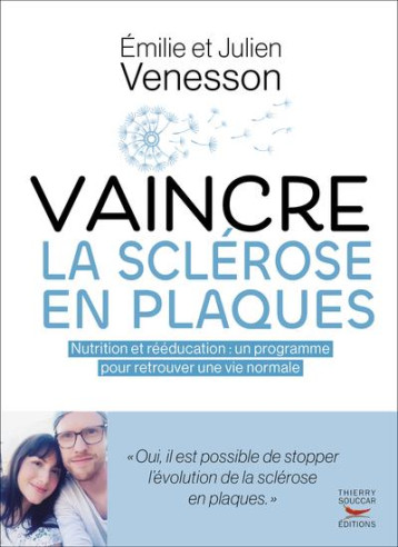 VAINCRE LA SCLEROSE EN PLAQUES - NUTRITION ET REEDUCATION : UN PROGRAMME POUR RETROUVER UNE VIE NORM - VENESSON - THIERRY SOUCCAR VAINCRE LA SCLEROSE EN PLAQUES - NUTRITION ET REEDUCATION : UN PROGRAMME POUR RETROUVER UNE VIE NORM - VENESSON - THIERRY SOUCCAR