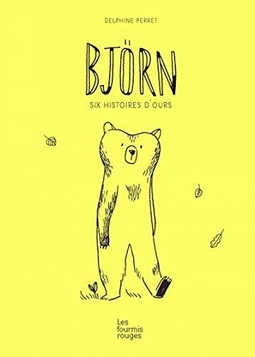 BJORN - SIX HISTOIRES D-OURS - PERRET DELPHINE - Editions les Fourmis rouges BJORN - SIX HISTOIRES D-OURS - PERRET DELPHINE - Editions les Fourmis rouges