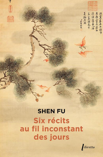 SIX RECITS AU FIL INCONSTANT DES JOURS - SHEN FU - LIBRETTO SIX RECITS AU FIL INCONSTANT DES JOURS - SHEN FU - LIBRETTO