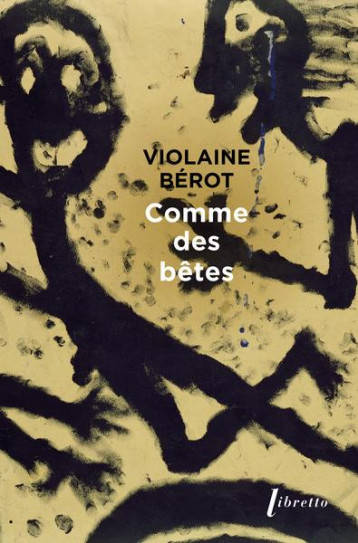 COMME DES BETES - BEROT VIOLAINE - LIBRETTO COMME DES BETES - BEROT VIOLAINE - LIBRETTO
