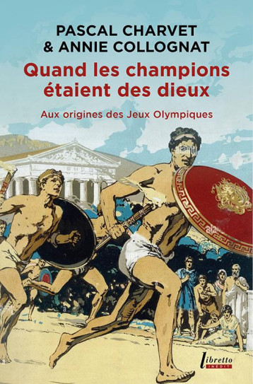QUAND LES CHAMPIONS ETAIENT DES DIEUX - AUX ORIGINES DES JEUX OLYMPIQUES - PASCAL CHARVET - LIBRETTO QUAND LES CHAMPIONS ETAIENT DES DIEUX - AUX ORIGINES DES JEUX OLYMPIQUES - PASCAL CHARVET - LIBRETTO