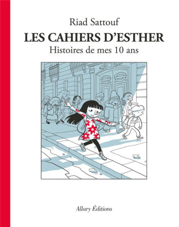 LES CAHIERS D-ESTHER - TOME 1 HISTOIRES DE MES 10 ANS - SATTOUF RIAD - Allary éditions LES CAHIERS D-ESTHER - TOME 1 HISTOIRES DE MES 10 ANS - SATTOUF RIAD - Allary éditions