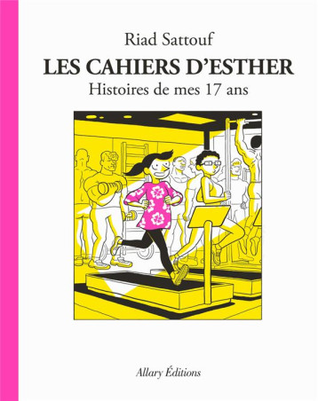 LES CAHIERS D-ESTHER - TOME 8 HISTOIRES DE MES 17 ANS - SATTOUF RIAD - ALLARY LES CAHIERS D-ESTHER - TOME 8 HISTOIRES DE MES 17 ANS - SATTOUF RIAD - ALLARY