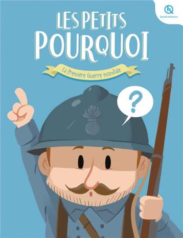 LES PETITS POURQUOI : LA PREMIERE GUERRE MONDIALE - 1914 - 1918 - BREUIL-SALLES/FERRET - QUELLE HISTOIRE LES PETITS POURQUOI : LA PREMIERE GUERRE MONDIALE - 1914 - 1918 - BREUIL-SALLES/FERRET - QUELLE HISTOIRE