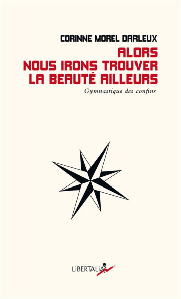 ALORS NOUS IRONS TROUVER LA BEAUTE AILLEURS - GYMNASTIQUE DE - MOREL-DARLEUX C. - LIBERTALIA ALORS NOUS IRONS TROUVER LA BEAUTE AILLEURS - GYMNASTIQUE DE - MOREL-DARLEUX C. - LIBERTALIA