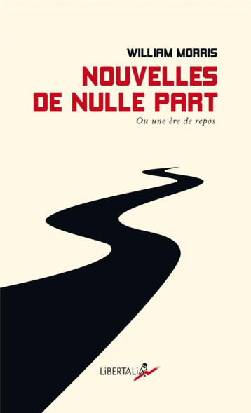 NOUVELLES DE NULLE PART - OU UNE ERE DE REPOS - MORRIS/BLANC - LIBERTALIA NOUVELLES DE NULLE PART - OU UNE ERE DE REPOS - MORRIS/BLANC - LIBERTALIA