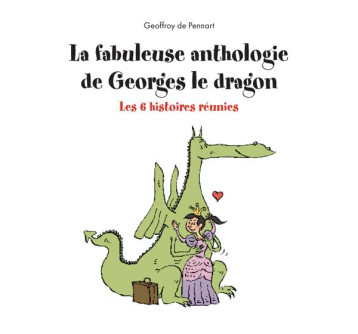 LA FABULEUSE ANTHOLOGIE DE GEORGES LE DRAGON - LES 6 HISTOIRES REUNIES - PENNART GEOFFROY DE - KALEIDOSCOPE LA FABULEUSE ANTHOLOGIE DE GEORGES LE DRAGON - LES 6 HISTOIRES REUNIES - PENNART GEOFFROY DE - KALEIDOSCOPE