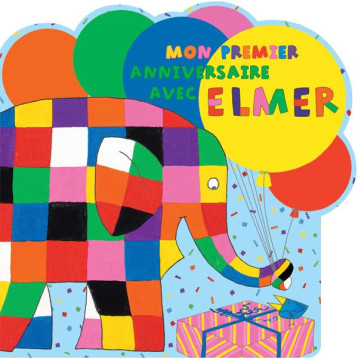 MON PREMIER ANNIVERSAIRE AVEC ELMER - MCKEE DAVID - KALEIDOSCOPE MON PREMIER ANNIVERSAIRE AVEC ELMER - MCKEE DAVID - KALEIDOSCOPE