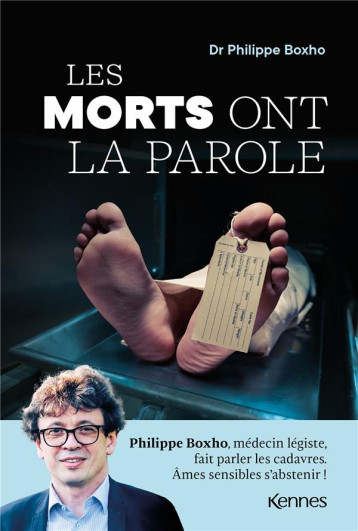 LES MORTS ONT LA PAROLE - PHILIPPE BOXHO, MEDECIN LEGISTE, FAIT PARLER LES CADAVRES. AMES SENSIBLES - BOXHO PHILIPPE - KENNES EDITIONS LES MORTS ONT LA PAROLE - PHILIPPE BOXHO, MEDECIN LEGISTE, FAIT PARLER LES CADAVRES. AMES SENSIBLES - BOXHO PHILIPPE - KENNES EDITIONS