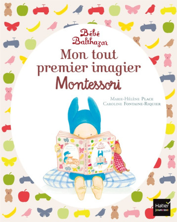BEBE BALTHAZAR - MON TOUT PREMIER IMAGIER PEDAGOGIE MONTESSORI 0/3 ANS - PLACE - HATIER SCOLAIRE BEBE BALTHAZAR - MON TOUT PREMIER IMAGIER PEDAGOGIE MONTESSORI 0/3 ANS - PLACE - HATIER SCOLAIRE