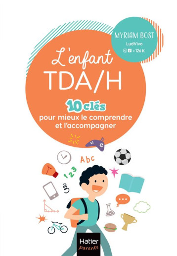 L-ENFANT TDA/H - 10 CLES POUR MIEUX LE COMPRENDRE ET L-ACCOMPAGNER - BOST MYRIAM - HATIER SCOLAIRE L-ENFANT TDA/H - 10 CLES POUR MIEUX LE COMPRENDRE ET L-ACCOMPAGNER - BOST MYRIAM - HATIER SCOLAIRE
