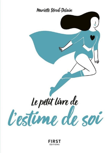 PETIT LIVRE DE L-ESTIME DE SOI - STRUB-DELAIN M. - FIRST PETIT LIVRE DE L-ESTIME DE SOI - STRUB-DELAIN M. - FIRST
