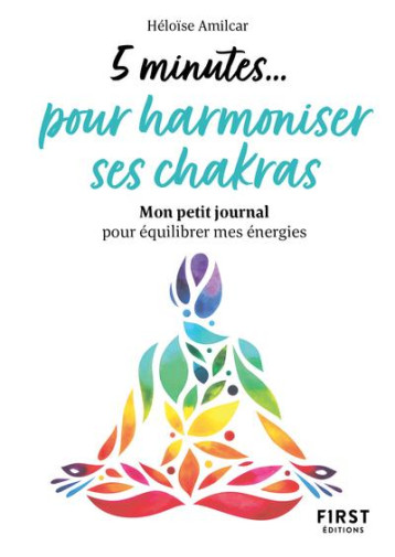 PETIT LIVRE - 5 MINUTES... POUR HARMONISER SES CHAKRAS - AMILCAR HELOISE - FIRST PETIT LIVRE - 5 MINUTES... POUR HARMONISER SES CHAKRAS - AMILCAR HELOISE - FIRST