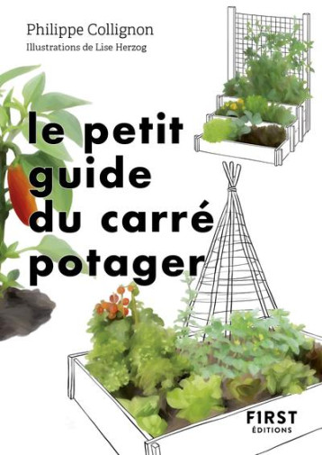 LE PETIT GUIDE DU CARRE POTAGER - COLLIGNON/HERZOG - FIRST LE PETIT GUIDE DU CARRE POTAGER - COLLIGNON/HERZOG - FIRST