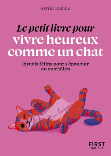 LE PETIT LIVRE POUR VIVRE HEUREUX COMME UN CHAT - EULALIE ASTRID - FIRST LE PETIT LIVRE POUR VIVRE HEUREUX COMME UN CHAT - EULALIE ASTRID - FIRST