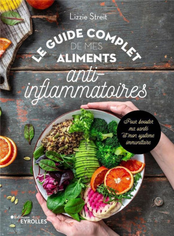LE GUIDE COMPLET DE MES ALIMENTS ANTI-INFLAMMATOIRES - POUR BOOSTER MA SANTE ET MON SYSTEME IMMUNITA - STREIT LIZZIE - EYROLLES LE GUIDE COMPLET DE MES ALIMENTS ANTI-INFLAMMATOIRES - POUR BOOSTER MA SANTE ET MON SYSTEME IMMUNITA - STREIT LIZZIE - EYROLLES