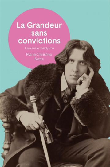 LA GRANDEUR SANS CONVICTIONS - ESSAI SUR LE DANDYSME - NATTA M C. - PLUME APP LA GRANDEUR SANS CONVICTIONS - ESSAI SUR LE DANDYSME - NATTA M C. - PLUME APP