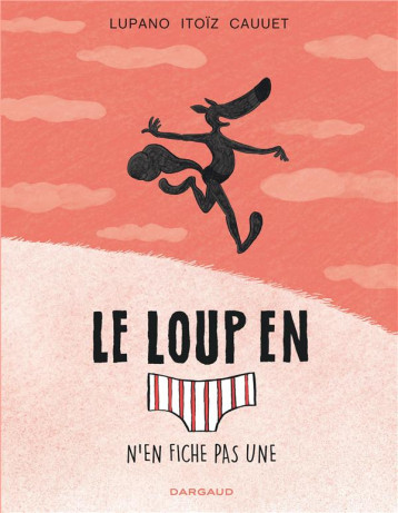 LE LOUP EN SLIP - TOME 4 - LE LOUP EN SLIP N-EN FICHE PAS UNE - CAUUET PAUL - DARGAUD LE LOUP EN SLIP - TOME 4 - LE LOUP EN SLIP N-EN FICHE PAS UNE - CAUUET PAUL - DARGAUD