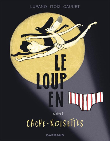LE LOUP EN SLIP - TOME 6 - CACHE-NOISETTES - LUPANO WILFRID - DARGAUD LE LOUP EN SLIP - TOME 6 - CACHE-NOISETTES - LUPANO WILFRID - DARGAUD