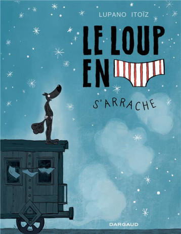 LE LOUP EN SLIP - TOME 7 - LE LOUP EN SLIP S-ARRACHE - LUPANO WILFRID - DARGAUD LE LOUP EN SLIP - TOME 7 - LE LOUP EN SLIP S-ARRACHE - LUPANO WILFRID - DARGAUD