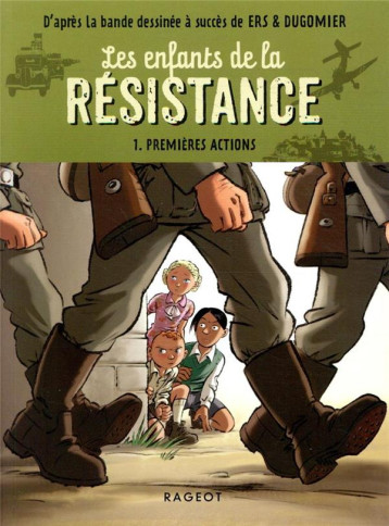 LES ENFANTS DE LA RESISTANCE - T01 - LES ENFANTS DE LA RESISTANCE - PREMIERES ACTIONS - JUGLA/ERS/DUGOMIER - RAGEOT LES ENFANTS DE LA RESISTANCE - T01 - LES ENFANTS DE LA RESISTANCE - PREMIERES ACTIONS - JUGLA/ERS/DUGOMIER - RAGEOT
