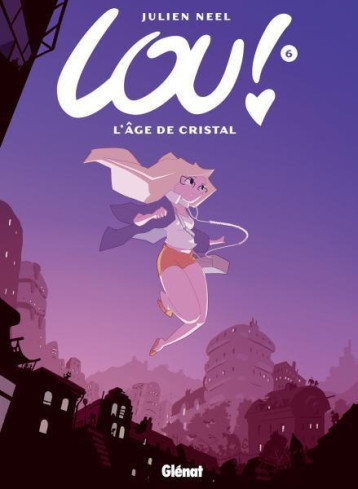 LOU ! - TOME 06 - L-AGE DE CRISTAL - NEEL JULIEN - Glénat LOU ! - TOME 06 - L-AGE DE CRISTAL - NEEL JULIEN - Glénat