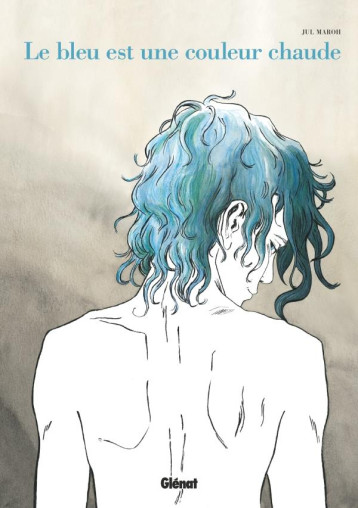 LE BLEU EST UNE COULEUR CHAUDE - NOUVELLE EDITION - MAROH JUL - Glénat LE BLEU EST UNE COULEUR CHAUDE - NOUVELLE EDITION - MAROH JUL - Glénat