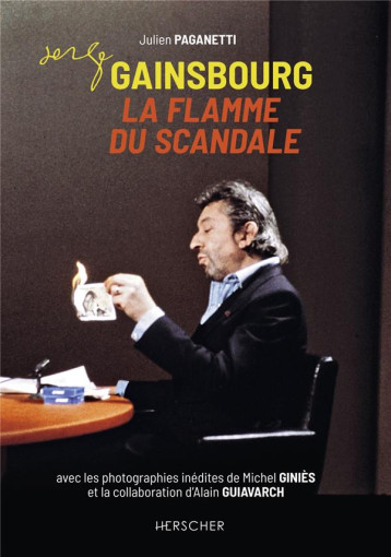 SERGE GAINSBOURG, LA FLAMME DU SCANDALE - PAGANETTI JULIEN - HERSCHER SERGE GAINSBOURG, LA FLAMME DU SCANDALE - PAGANETTI JULIEN - HERSCHER